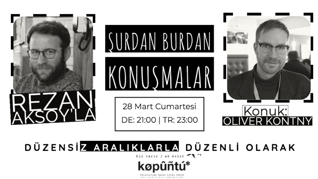 Rezan Aksoy’la Şurdan Burdan Konuşmalar – Konuk: Oliver Kontny